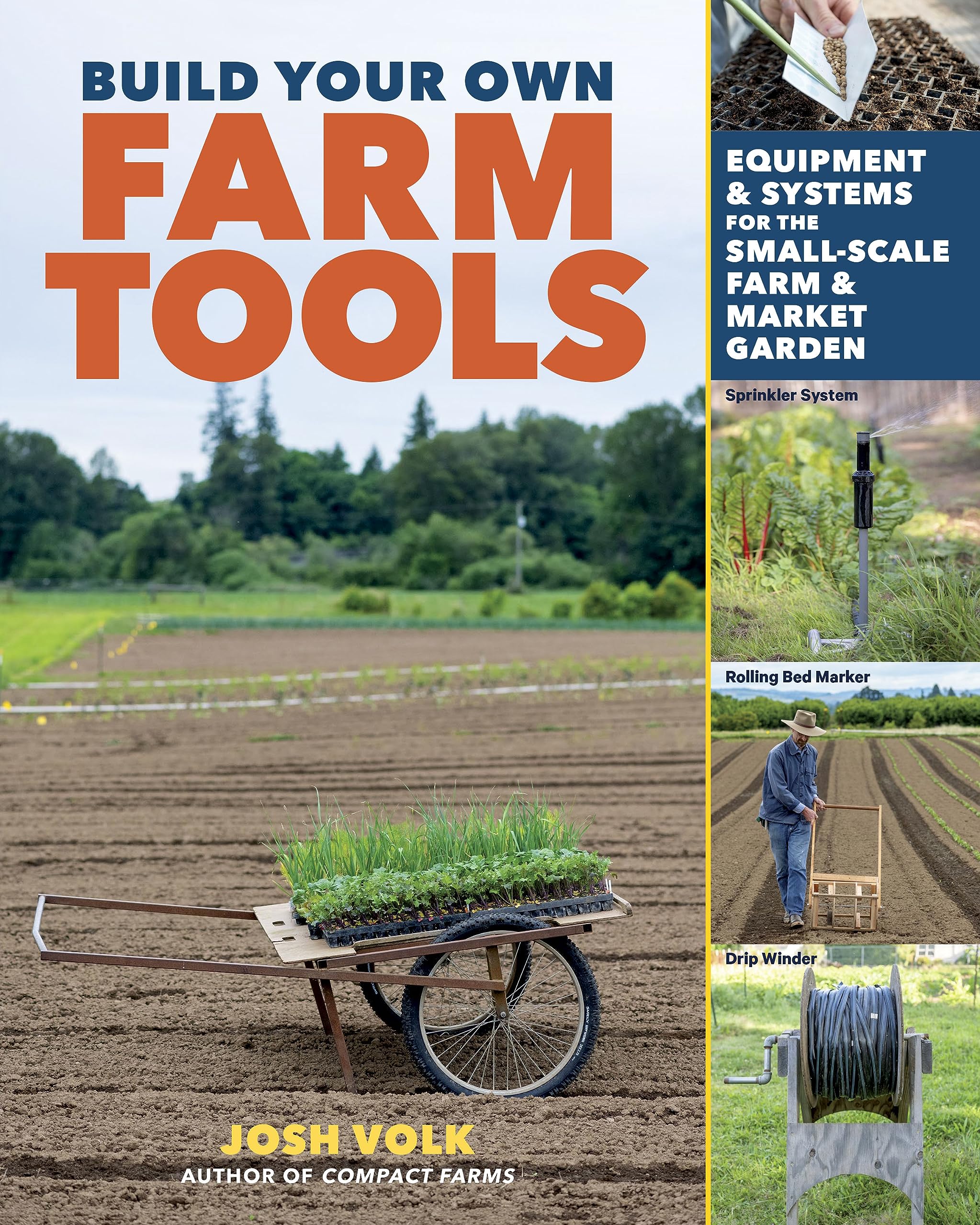 Build Your Own Farm Tools: Equipment & Systems for the SmallScale Farm & Market Garden