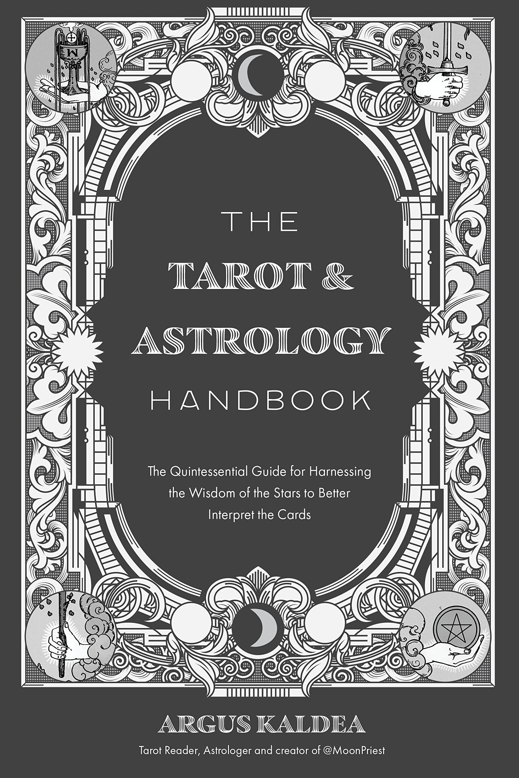 The Tarot & Astrology Handbook: The Quintessential Guide for Harnessing the Wisdom of the Stars to Better Interpret the Cards