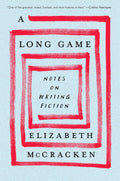 A Long Game: Notes On Writing Fiction