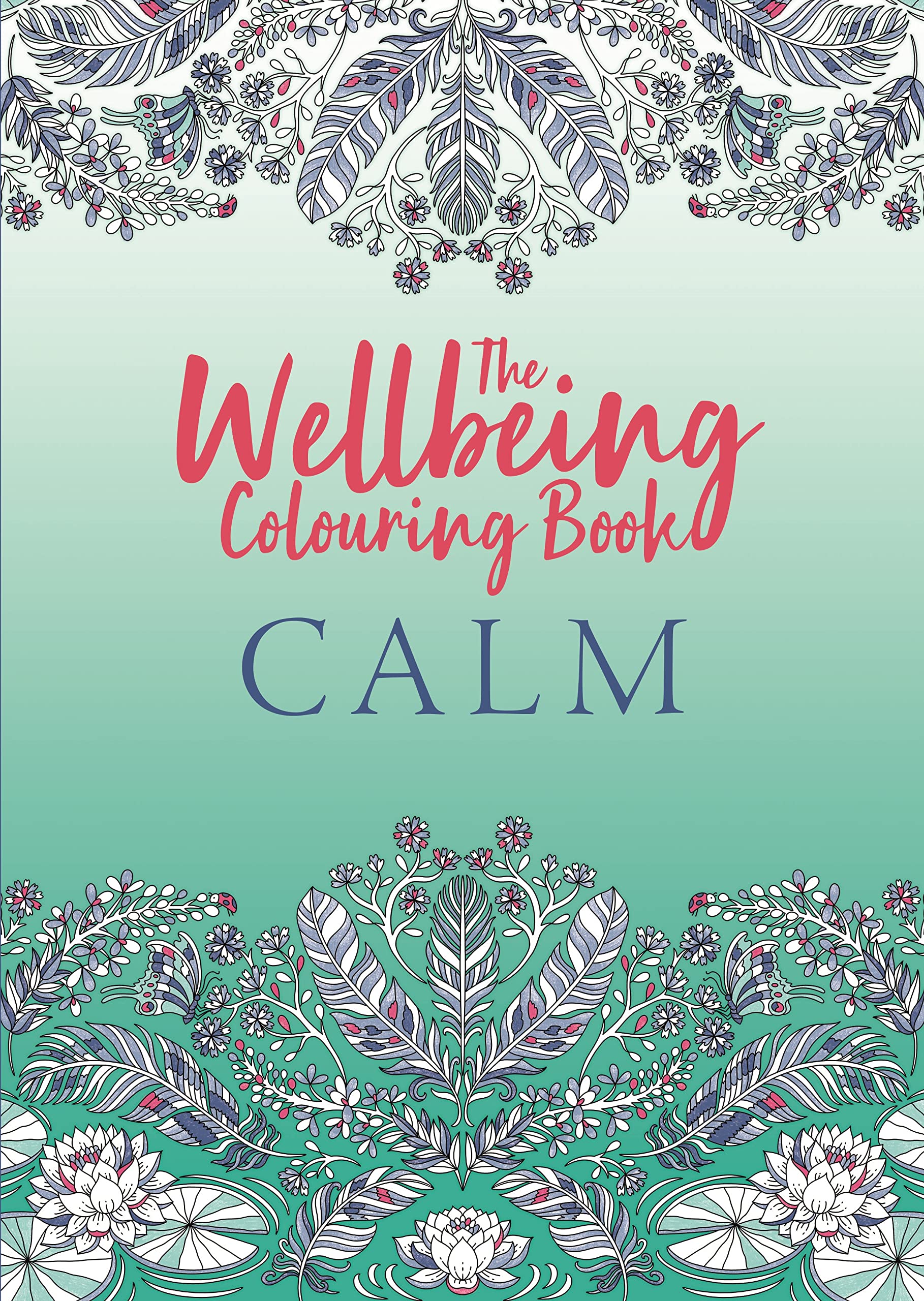 The Wellbeing Colouring Book: Calm (Wellbeing Colouring Books for Adults)