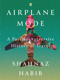 Airplane Mode: A PassiveAggressive History of Travel