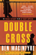 Double Cross: The True Story of the DDay Spies