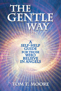 The Gentle Way: A SelfHelp Guide for those who Believe in Angels