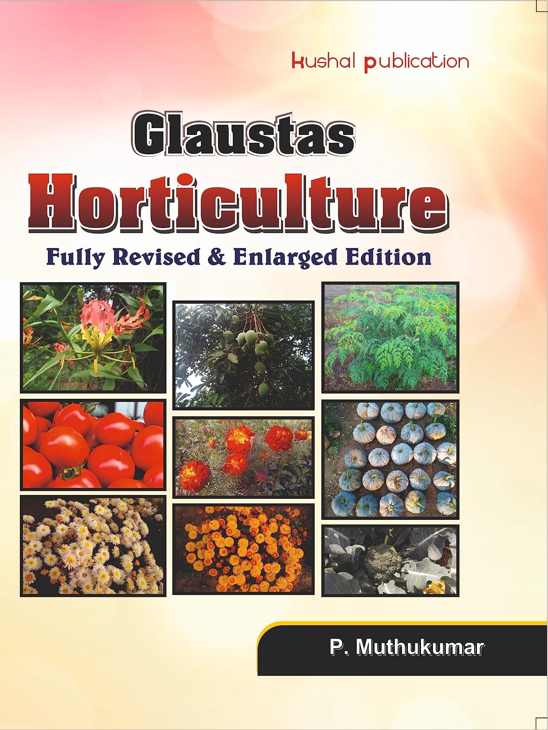Glaustas Horticulture (Fully Revised And Enlarged Edition) For Ars/Net/Srf/Jrf And M.Sc./Ph.D. Entrance Exams