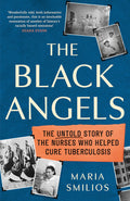 The Black Angels: The Untold Story of the Nurses Who Helped Cure Tuberculosis, as seen on BBC Two Between the Covers (Dillys S