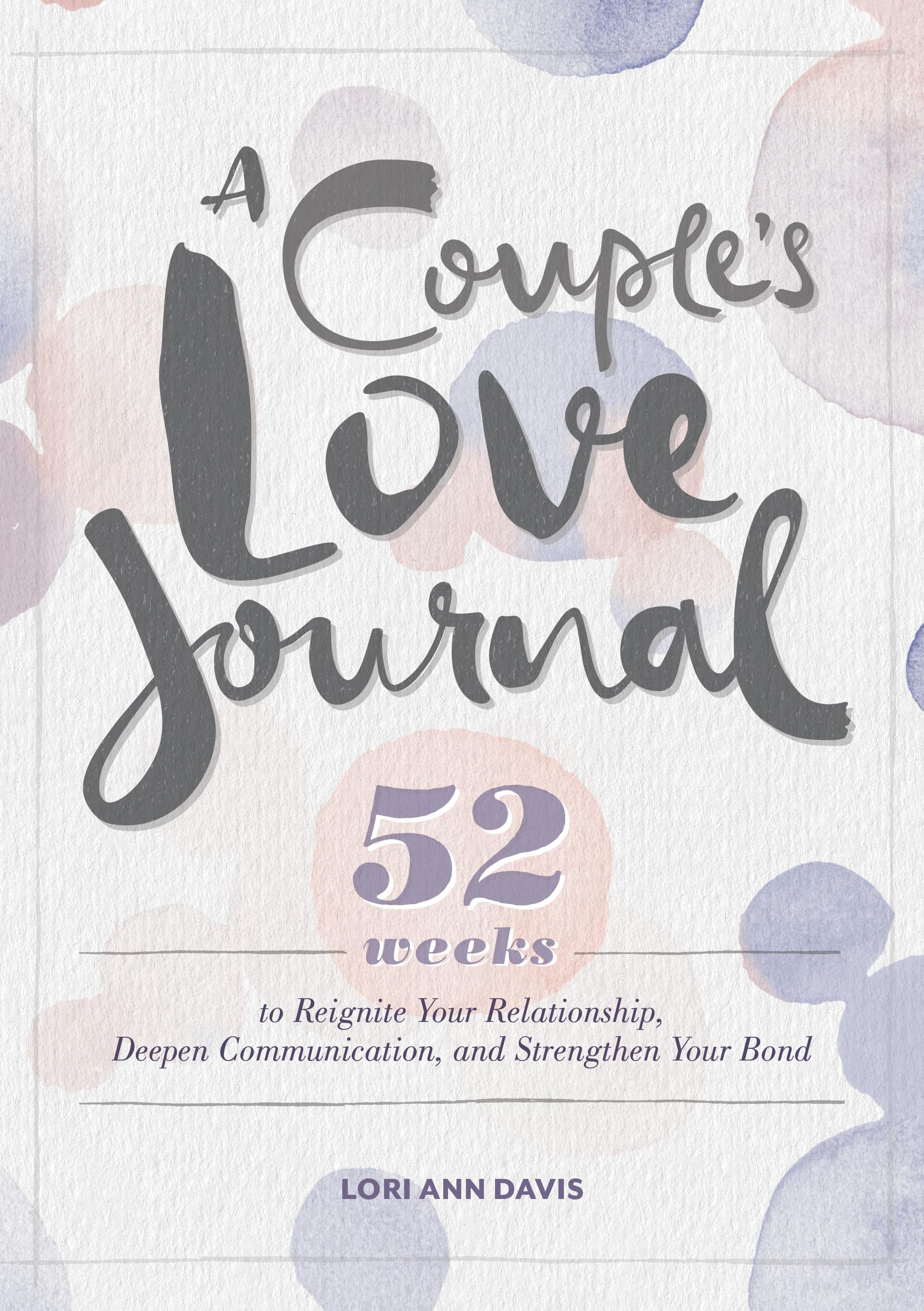 A Couples Love Journal: 52 Weeks to Reignite Your Relationship, Deepen Communication, and Strengthen Your Bond