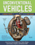 Unconventional Vehicles: FortyFive of the Strangest Cars, Trains, Planes, Submersibles, Dirigibles, and Rockets EVER