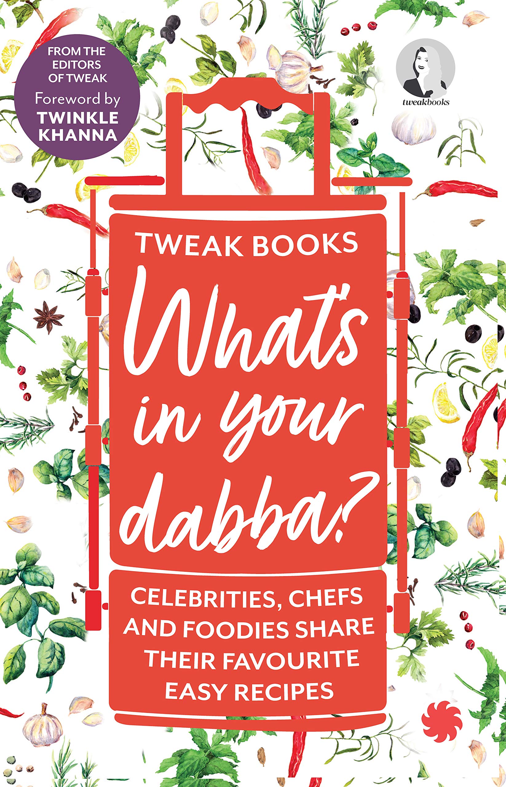 Whats in your dabba? : Celebrities, Chefs and Foodies Share Their Favourite Easy Recipes