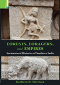 Primus Books  Forests, Foragers, and Empires: Socionatural Histories of Southern India