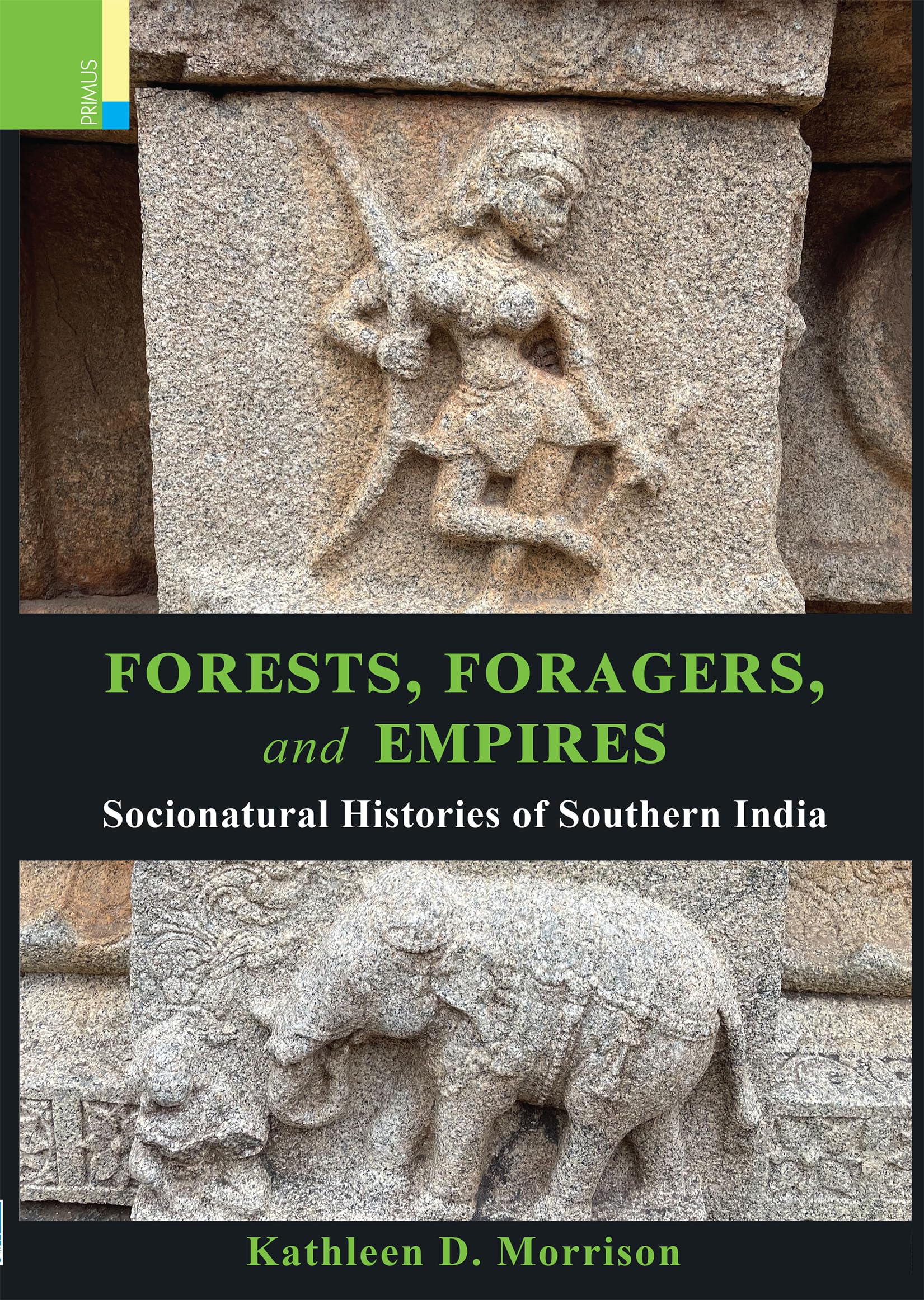 Primus Books  Forests, Foragers, and Empires: Socionatural Histories of Southern India