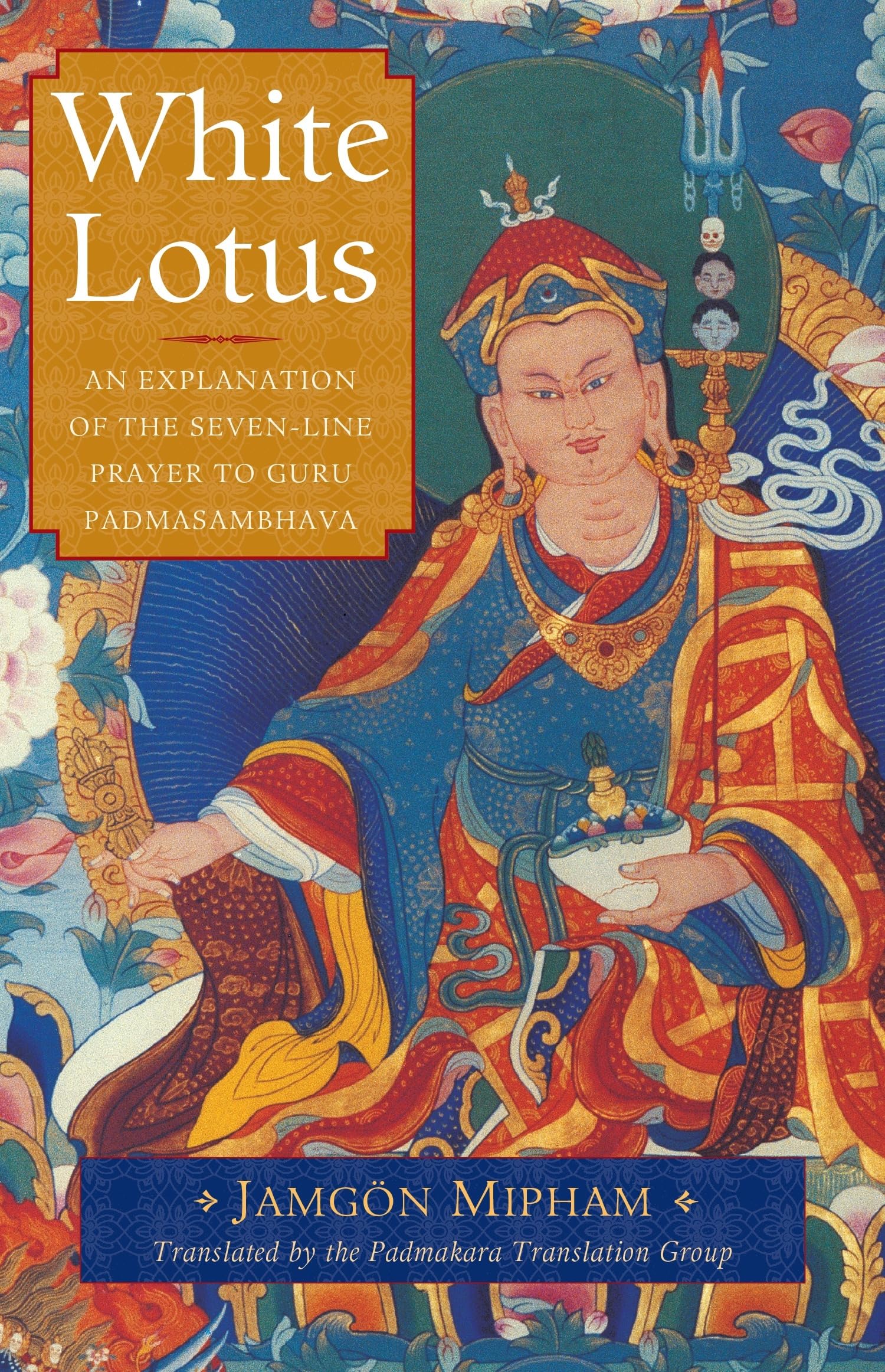 White Lotus: An Explanation of the SevenLine Prayer to Guru Padmasambhava