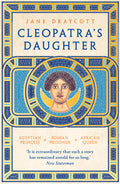 Cleopatras Daughter: Egyptian Princess, Roman Prisoner, African Queen