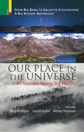 Vol I: Our Place in the Universe: An Introduction to Big History (From Big Bang to Galactic Civilizations: a Big History Antholo