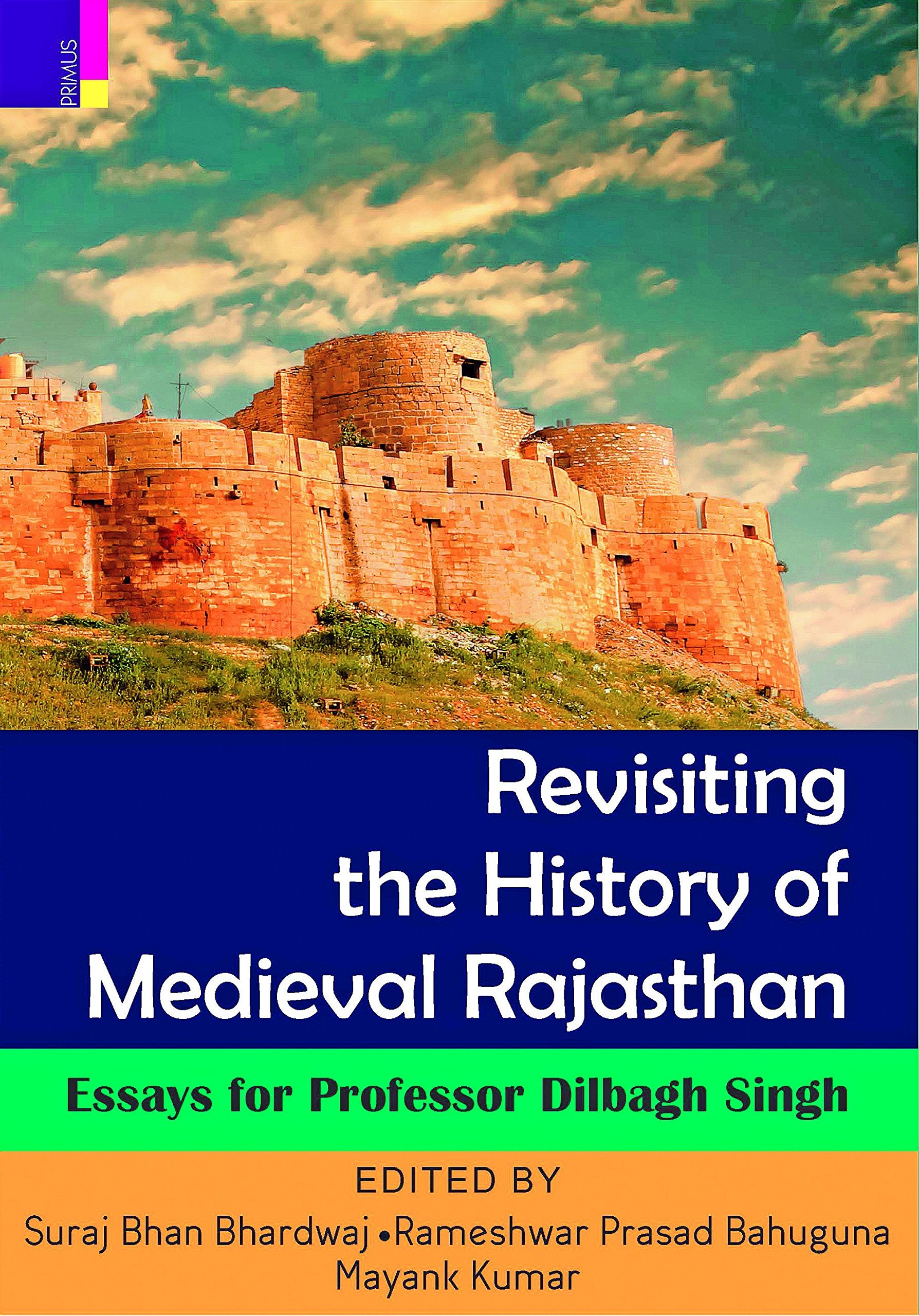 Revisiting The History Of Medieval Rajasthan: Essays For Professor Dilbagh Singh