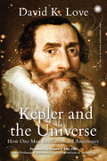 Kepler and the Universe: How One Man Revolutionized Astronomy