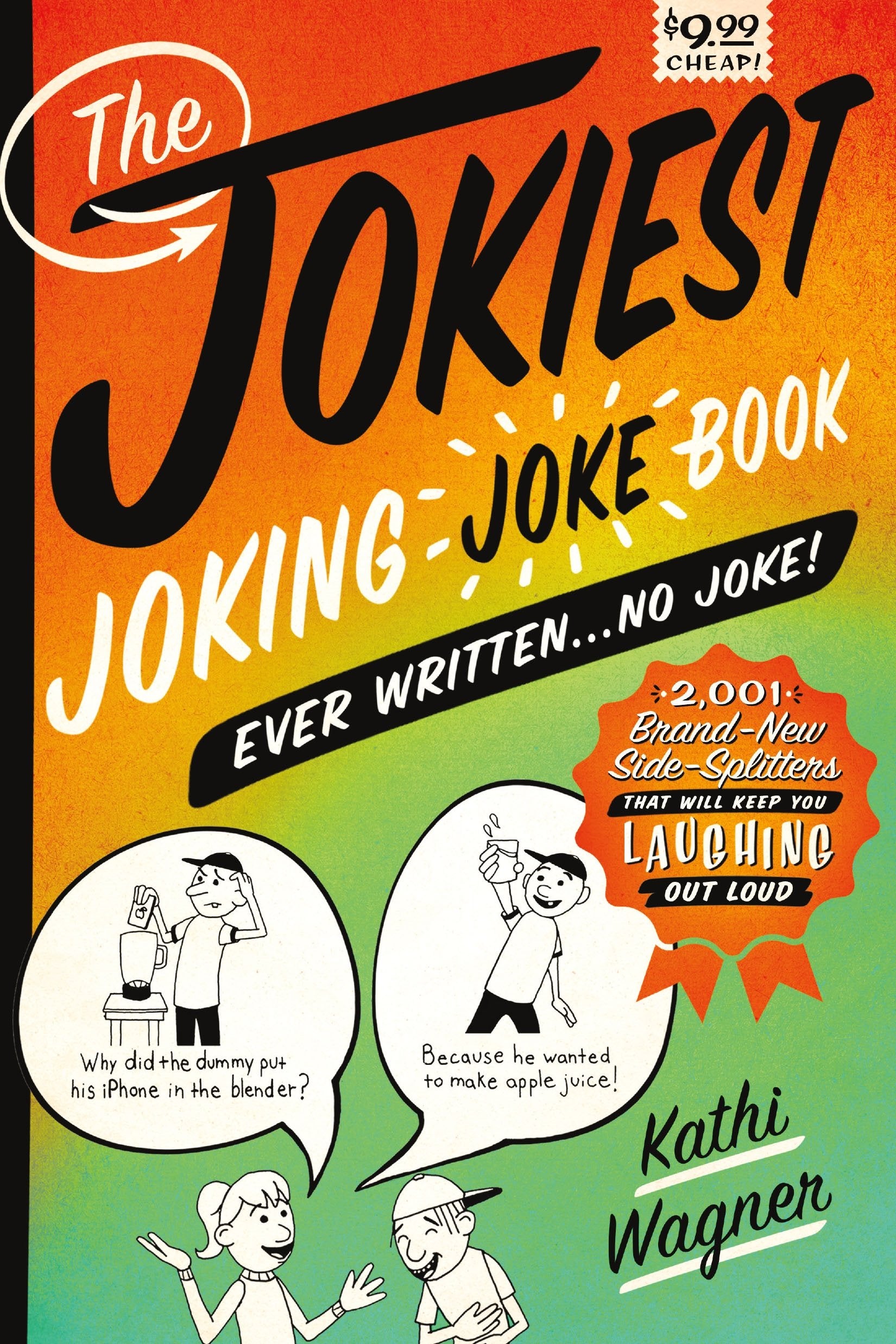 The Jokiest Joking Joke Book Ever Written . . . No Joke!: 2,001 BrandNew SideSplitters That Will Keep You Laughing Out Loud (J