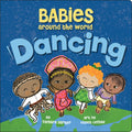Babies Around the World: Dancing: A Fun and Adorable Book about Diversity that Takes Tots on a Multicultural Trip to Dance Aroun