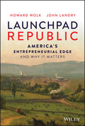 Launchpad Republic: Americas Entrepreneurial Edge and Why It Matters