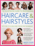 The Illustrated Guide to Professional Haircare and Hairstyles: With 280 Style Ideas And StepByStep Techniques