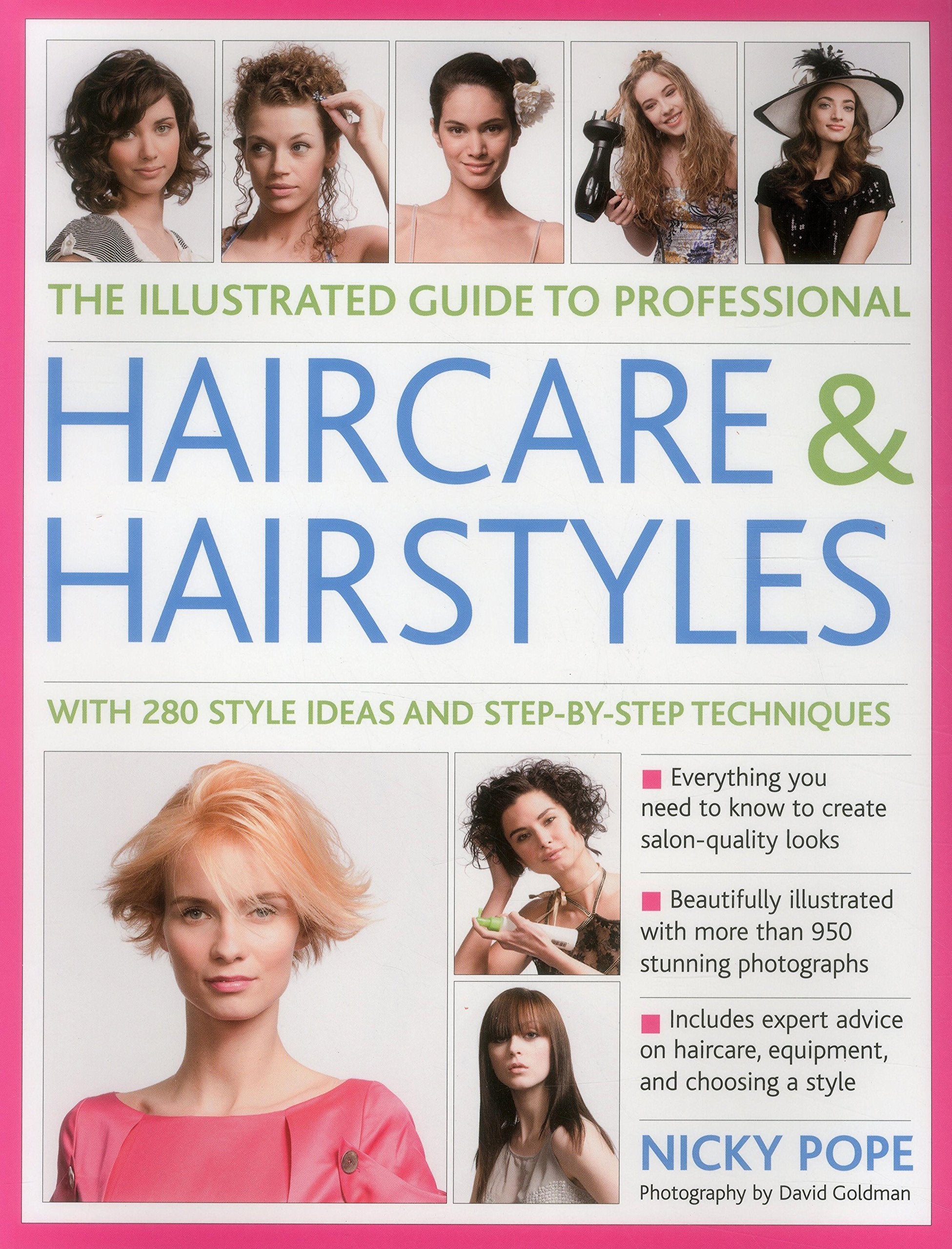 The Illustrated Guide to Professional Haircare and Hairstyles: With 280 Style Ideas And StepByStep Techniques