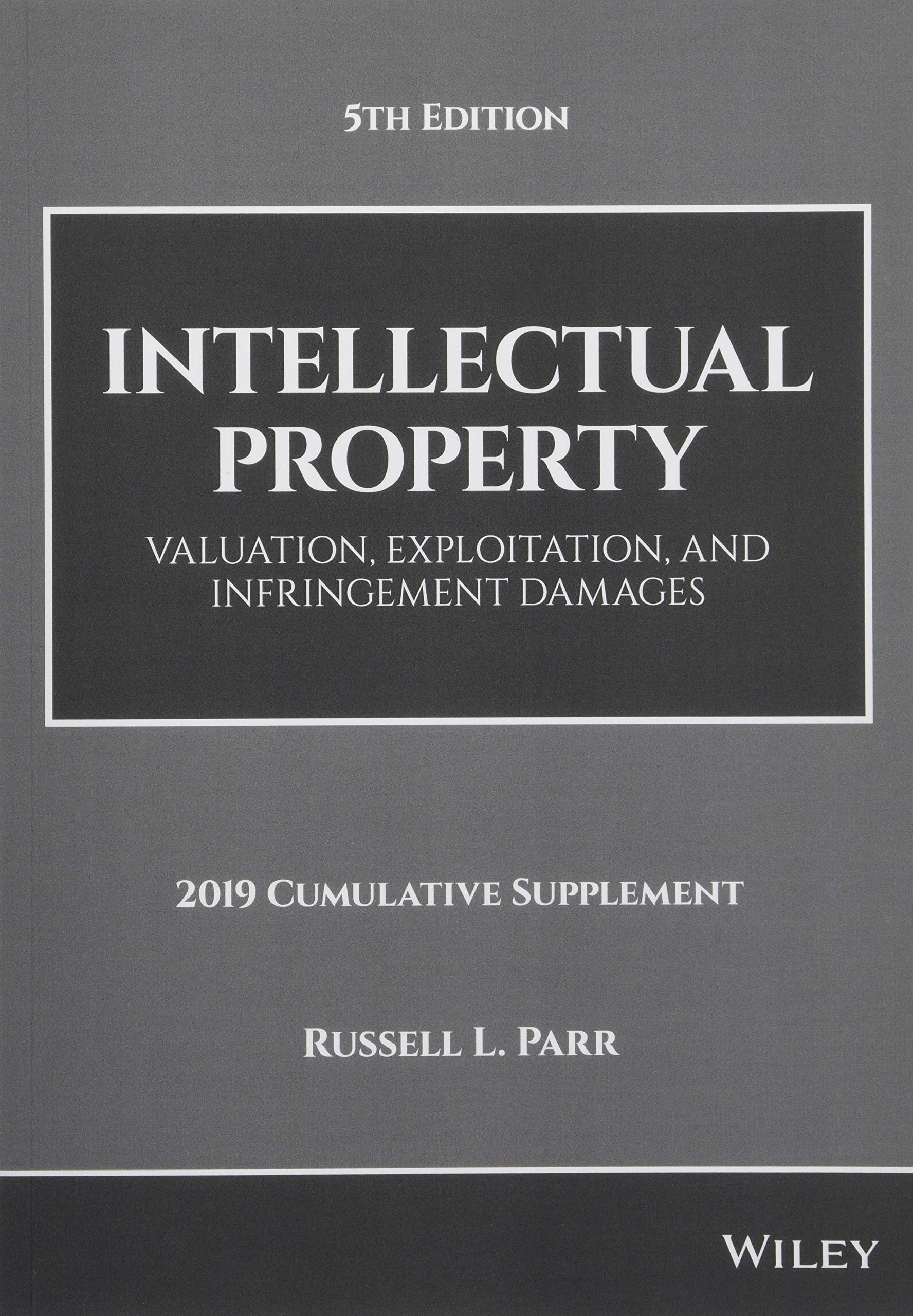 Intellectual Property: Valuation, Exploitation, and Infringement Damages, 2019 Cumulative Supplement (Intellectual Property Valu