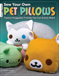 Sew Your Own Pet Pillows: Twelve Huggable Friends You Can Easily Make (Design Originals) StepbyStep Directions, Photos, & Patt