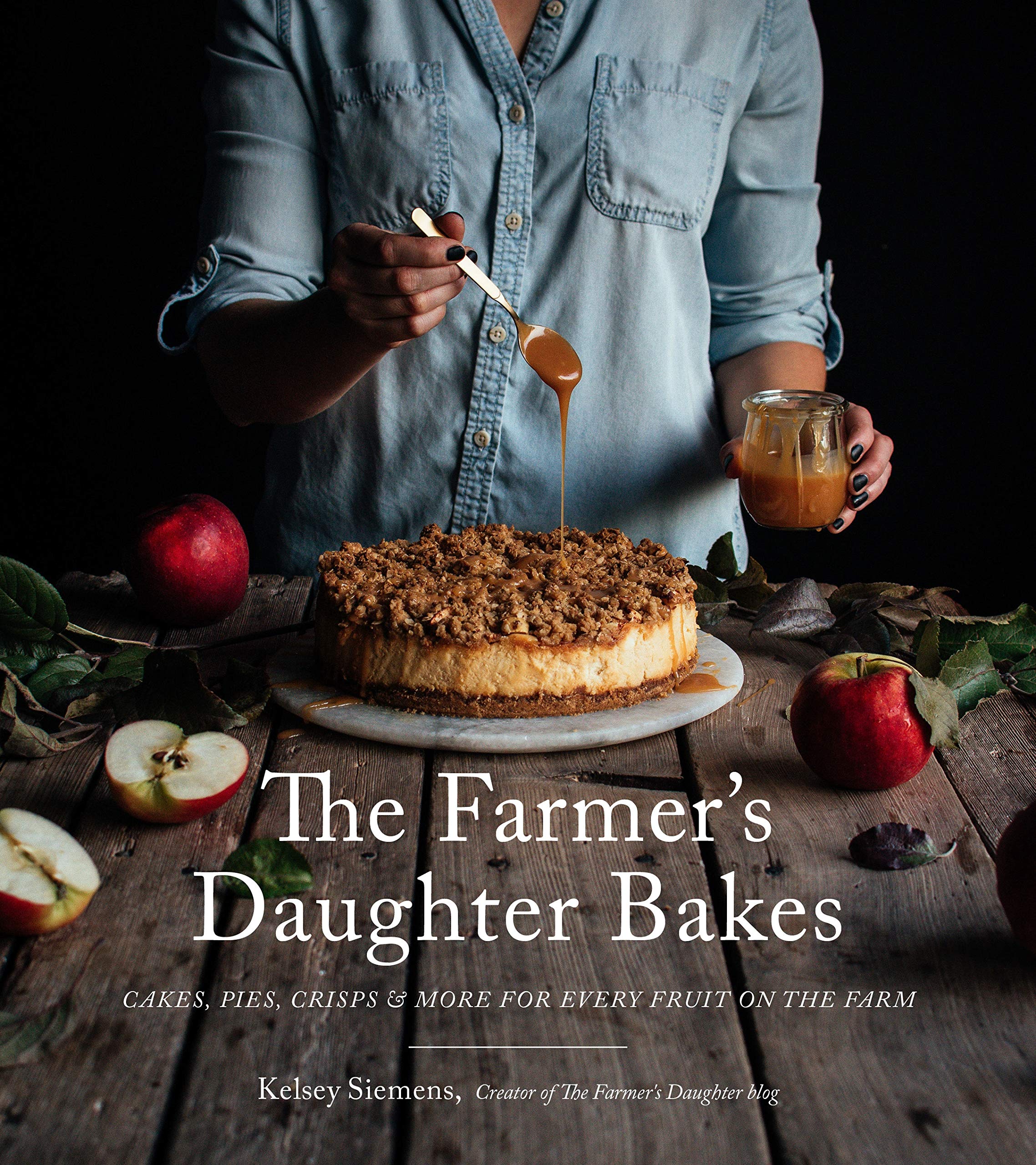 The Farmers Daughter Bakes: Cakes, Pies, Crisps and More for Every Fruit on the Farm