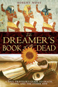 The Dreamers Book of the Dead: A Soul Travelers Guide to Death, Dying, and the Other Side