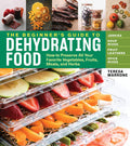 The Beginners Guide to Dehydrating Food, 2nd Edition: How to Preserve All Your Favorite Vegetables, Fruits, Meats, and Herbs