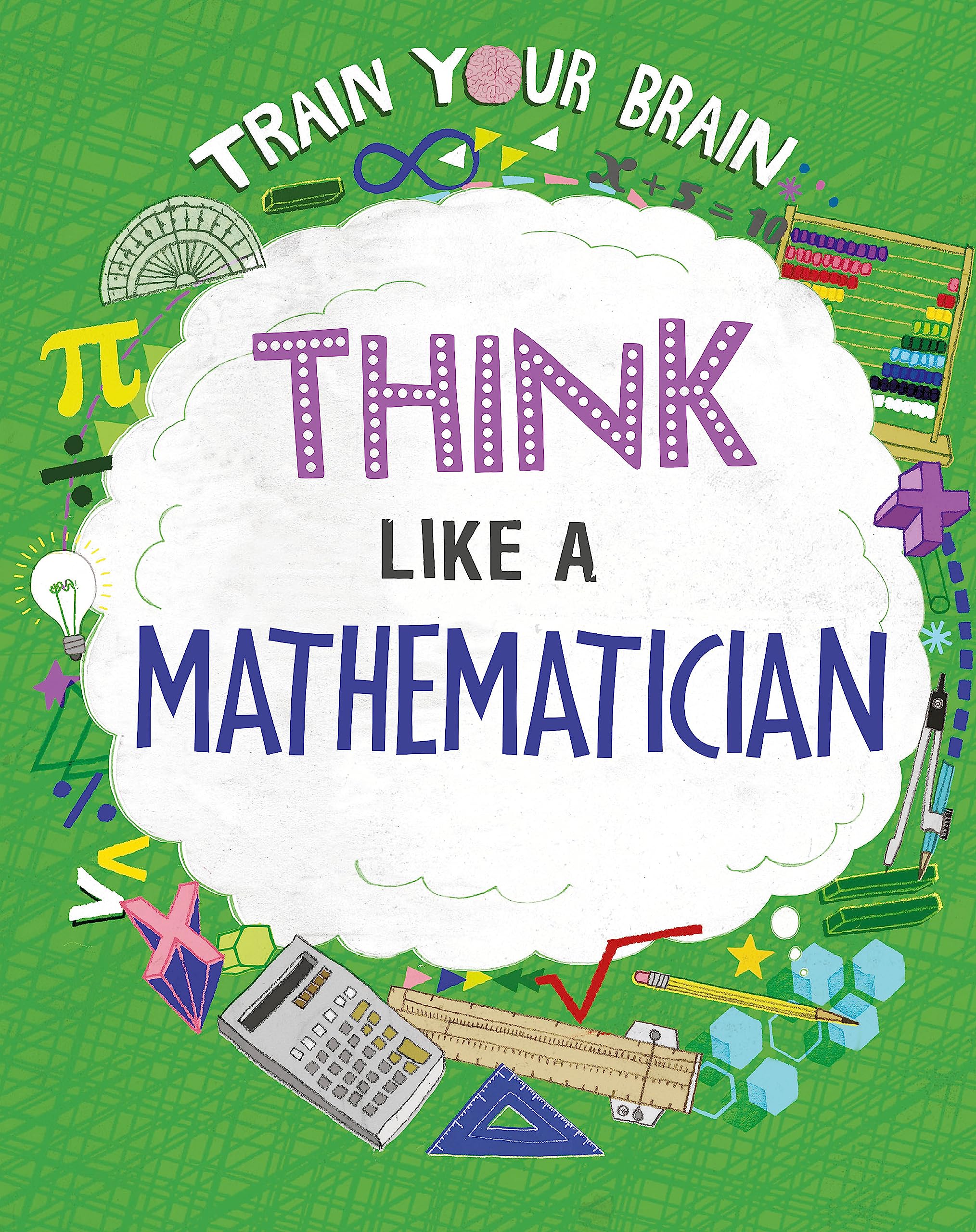 TRAIN YOUR BRAIN: THINK LIKE A MATHEMATICIAN