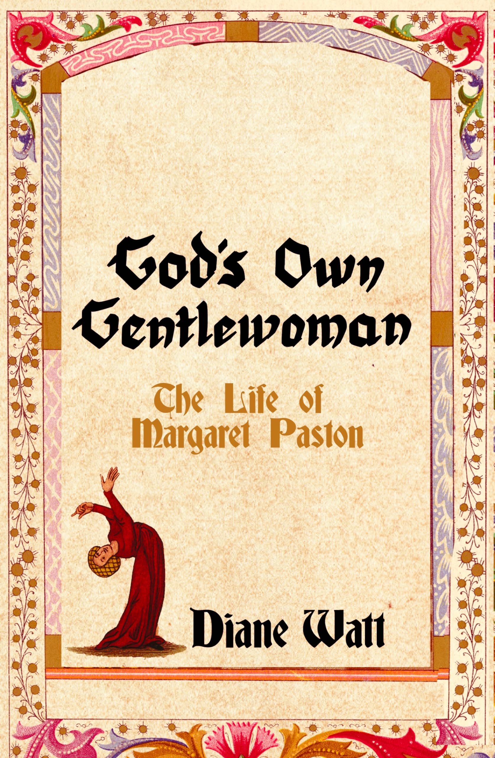 Gods Own Gentlewoman: The Life of Margaret Paston