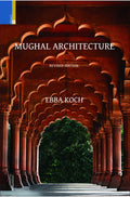 Mughal Architecture: An Outline of its History and Development (15261858) (Revised Edition)