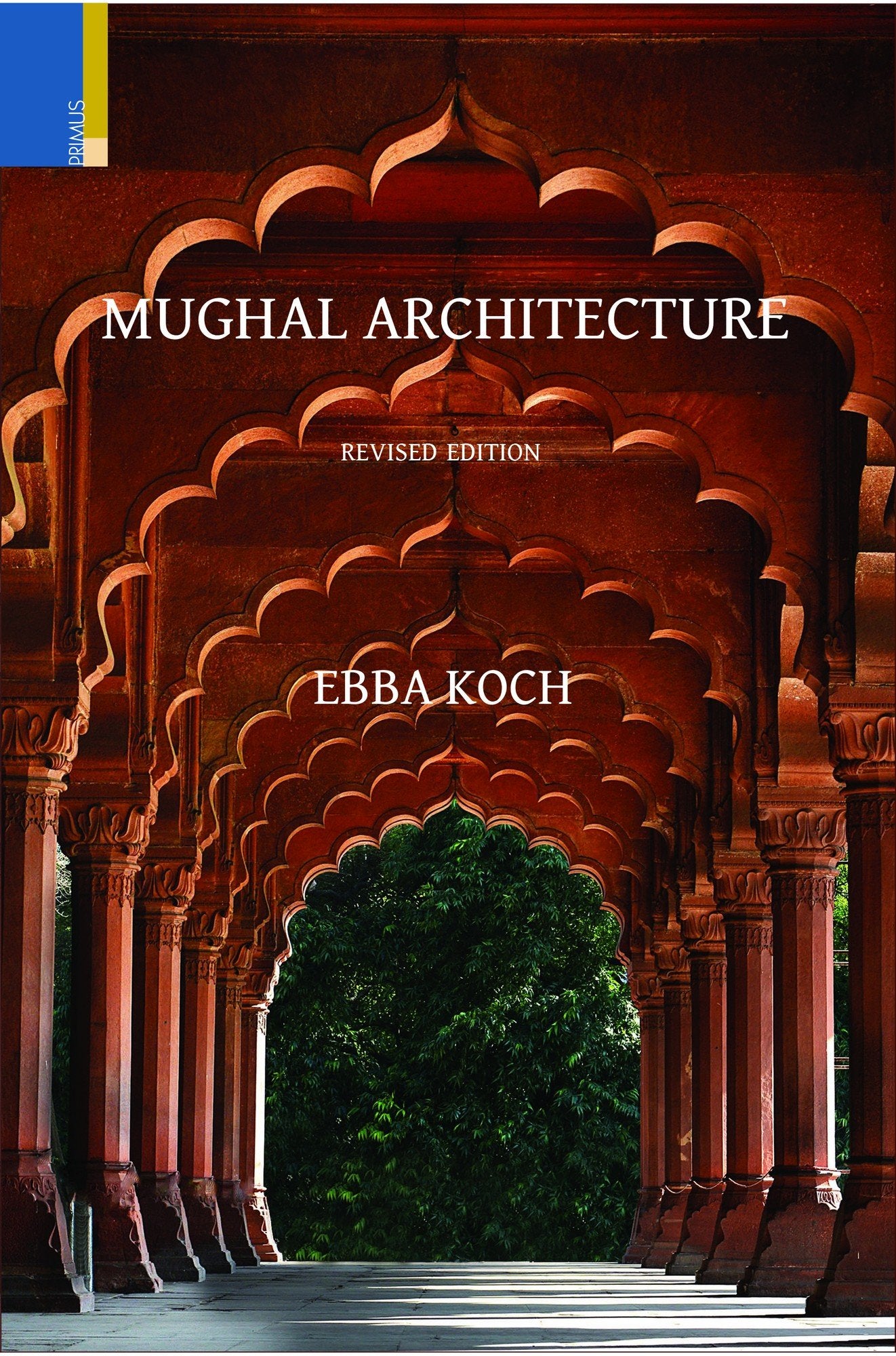 Mughal Architecture: An Outline of its History and Development (15261858) (Revised Edition)