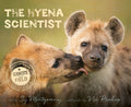 Hyena Scientist: My Search for What Really Matters: A Scientists in the Field Book About Groundbreaking Female Research and Misu