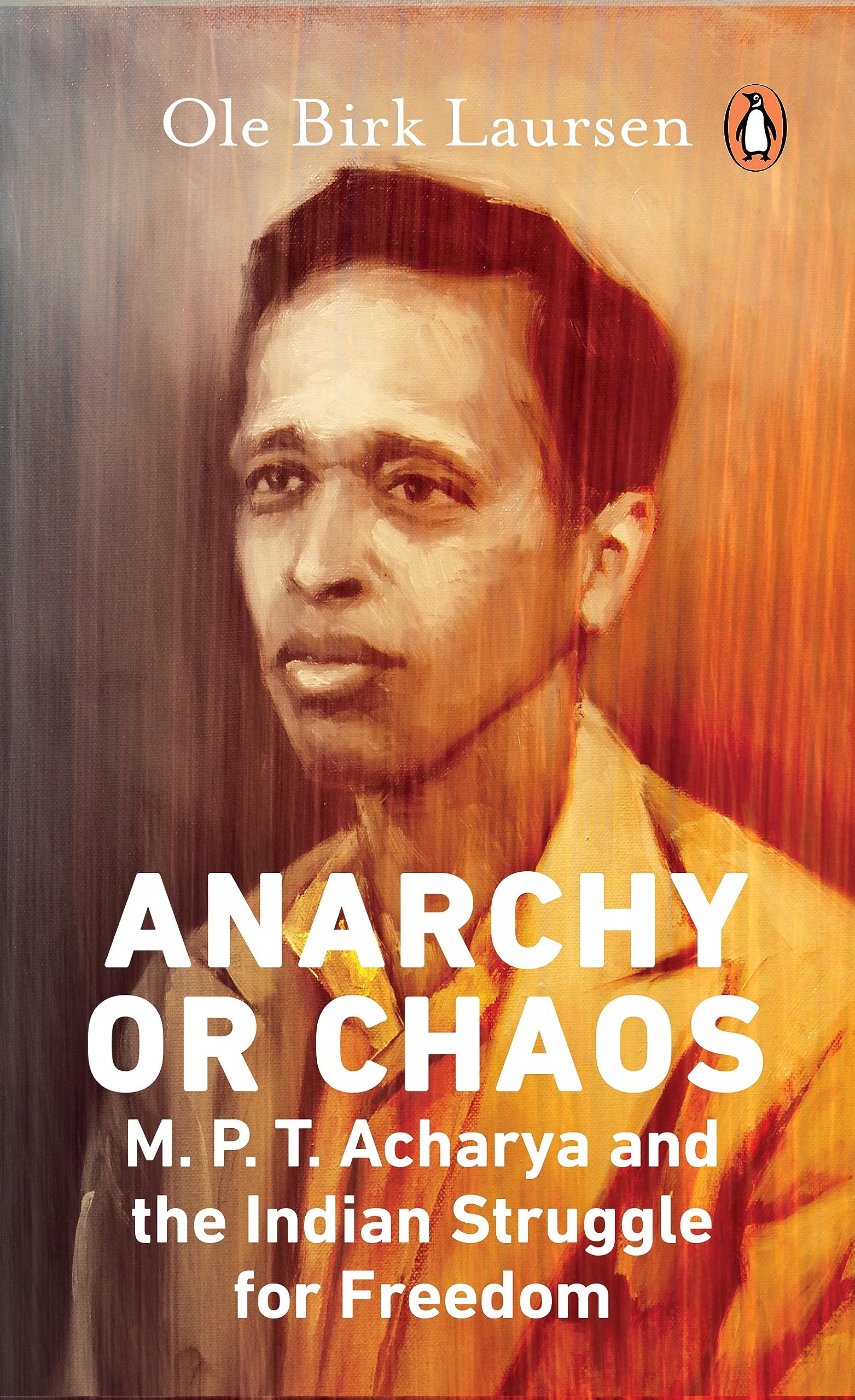 Anarchy Or Chaos: M.P.T. Acharya and the Indian Struggle for Freedom