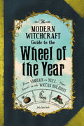 The Modern Witchcraft Guide to the Wheel of the Year: From Samhain to Yule, Your Guide to the Wiccan Holidays (Modern Witchcraft