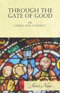 Through the Gate of Good  Or, Christ and Conduct