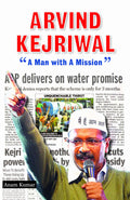 ARVIND KEJRIWAL A Man With A Mission