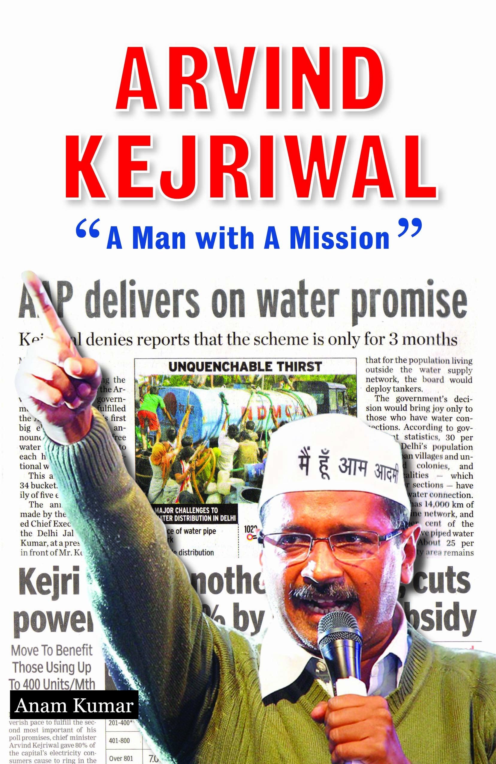 ARVIND KEJRIWAL A Man With A Mission