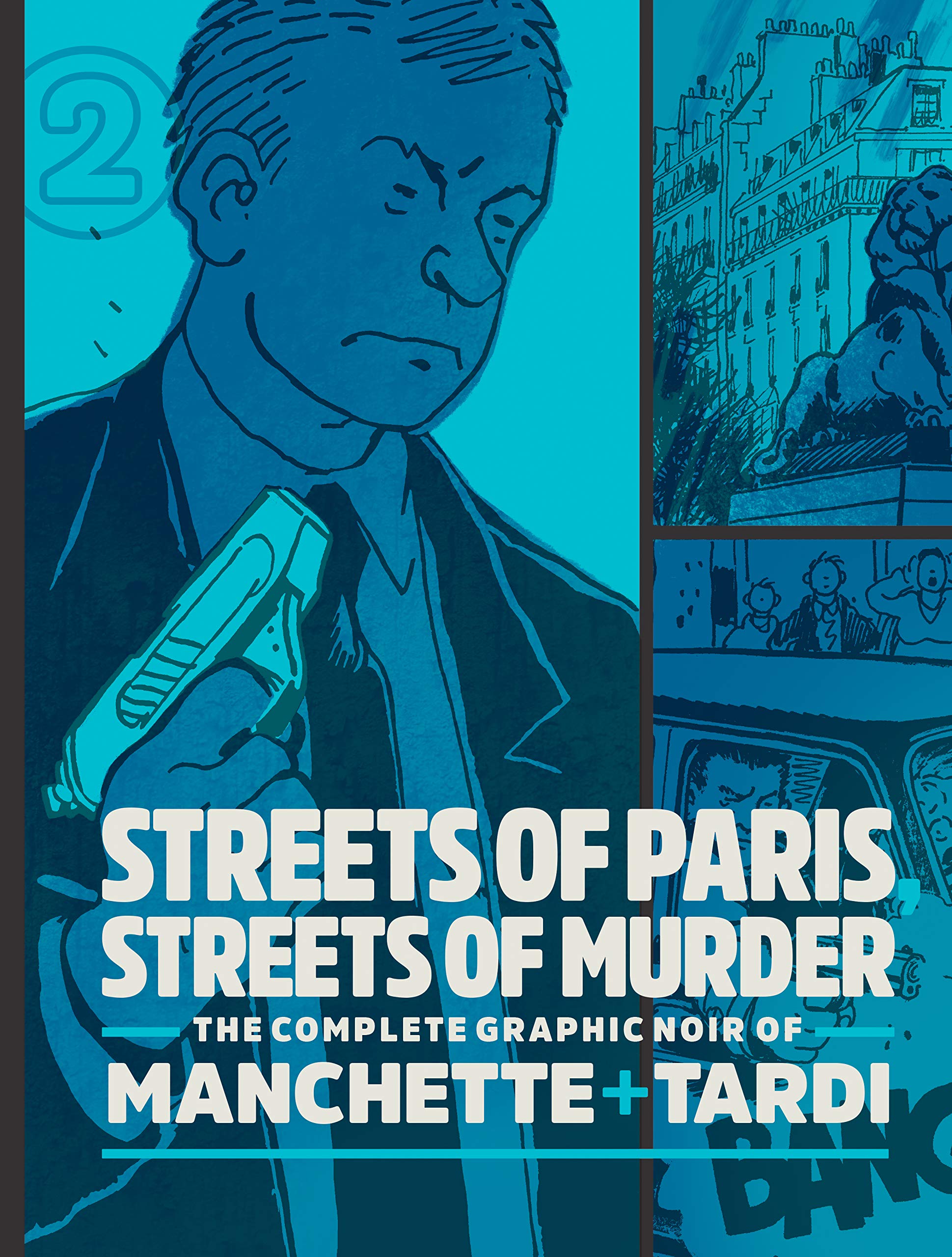 Streets Of Paris, Streets Of Murder: The Complete Noir Of Manchette and Tardi Vol. 2 (The Complete Noir Stories of Manchette & T
