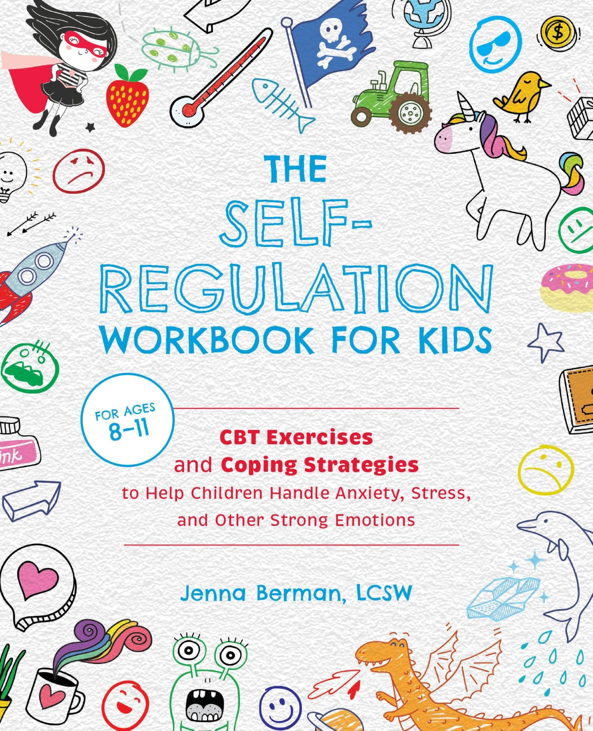The SelfRegulation Workbook for Kids: CBT Exercises and Coping Strategies to Help Children Handle Anxiety, Stress, and Other St