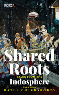 Shared Roots: Tales From The Indosphere