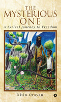 The Mysterious One : A Lyrical Journey To Freedom