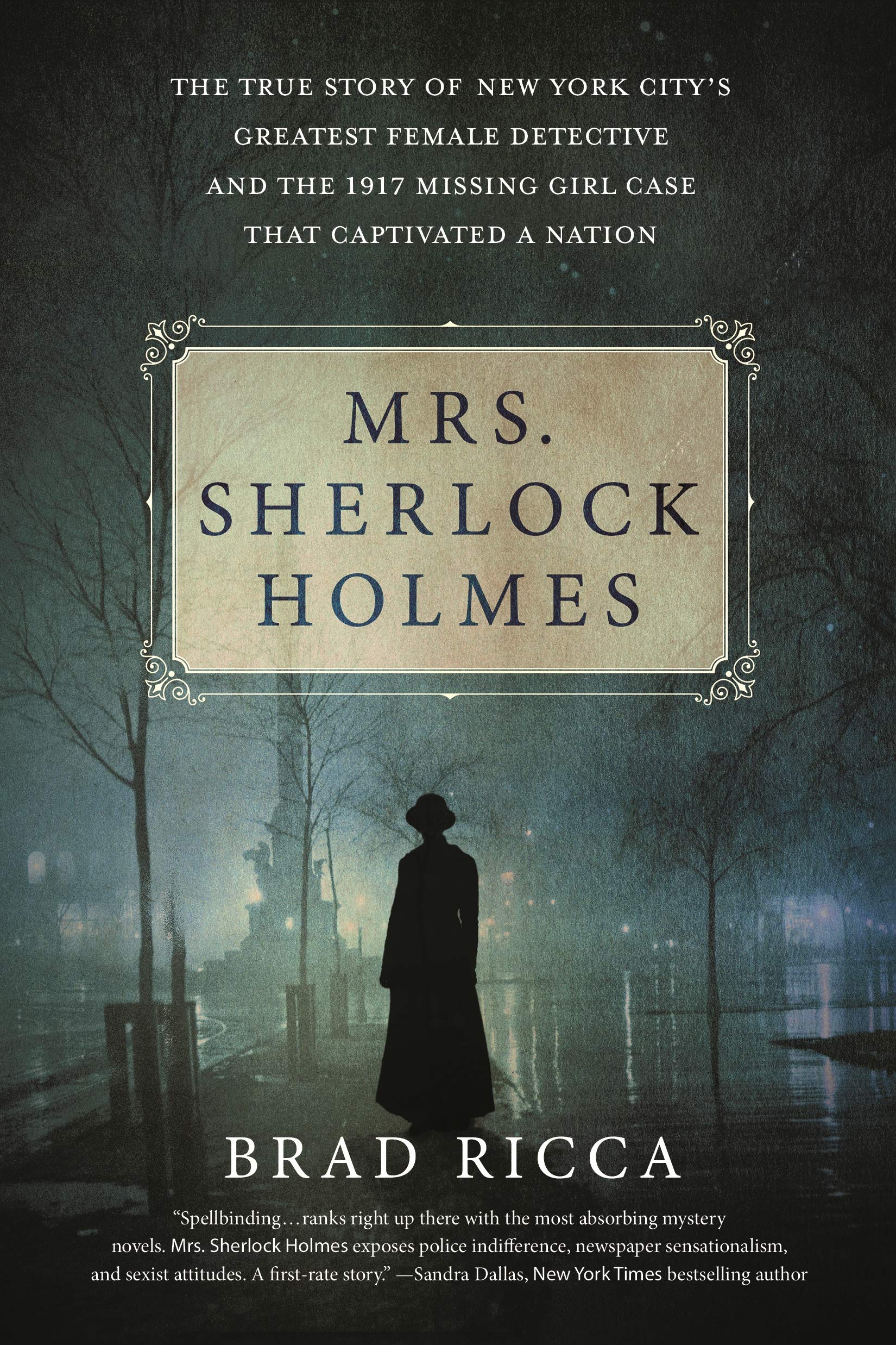 Mrs. Sherlock Holmes: The True Story of New York Citys Greatest Female Detective and the 1917 Missing Girl Case That Captivated