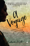 A Voyage Through The Echoes : A Journey Through India To Be Remembered For Lifetime