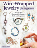 WireWrapped Jewelry for Beginners: StepbyStep Illustrated Techniques, Tools, and Inspiration (Fox Chapel Publishing) How to M