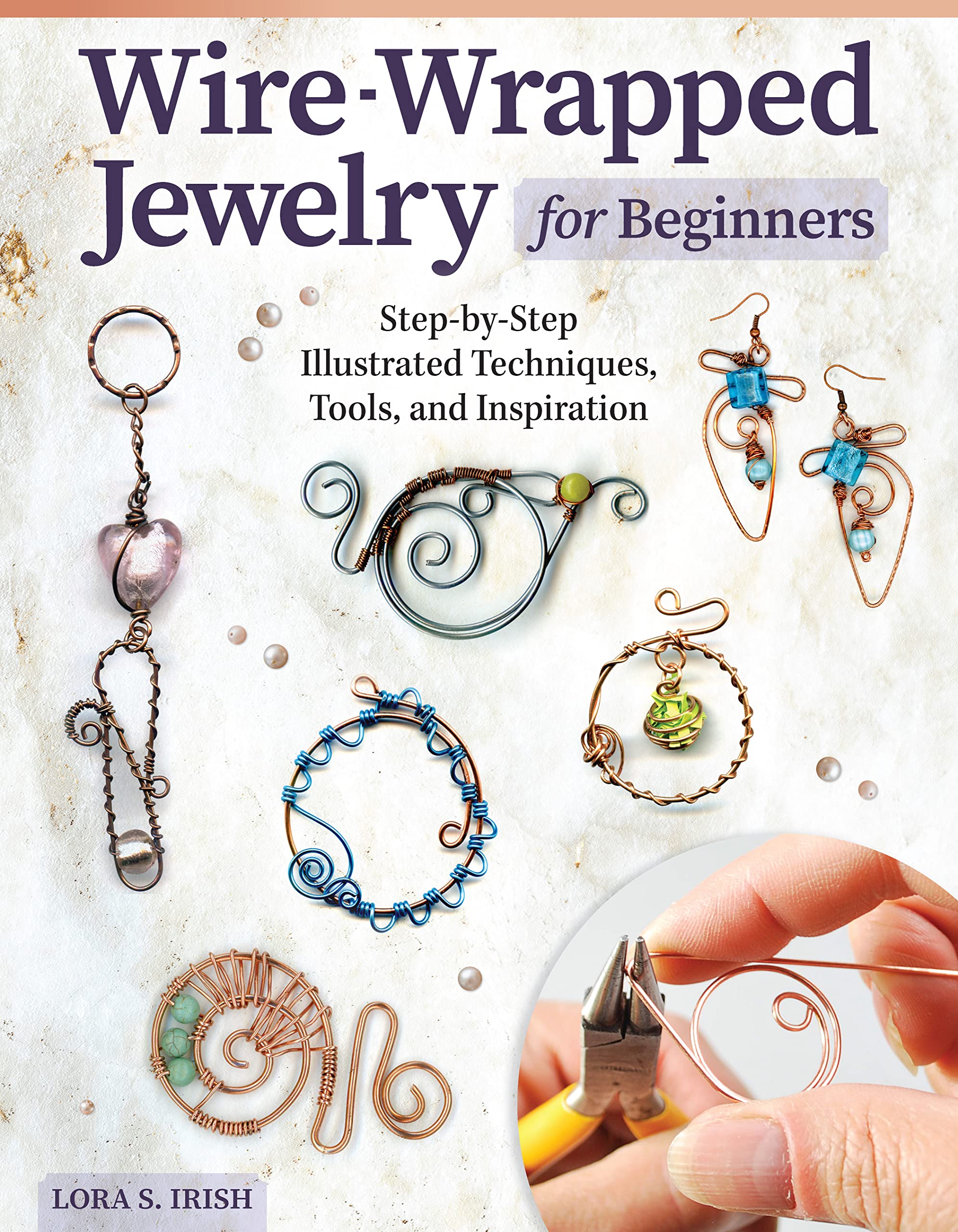 WireWrapped Jewelry for Beginners: StepbyStep Illustrated Techniques, Tools, and Inspiration (Fox Chapel Publishing) How to M