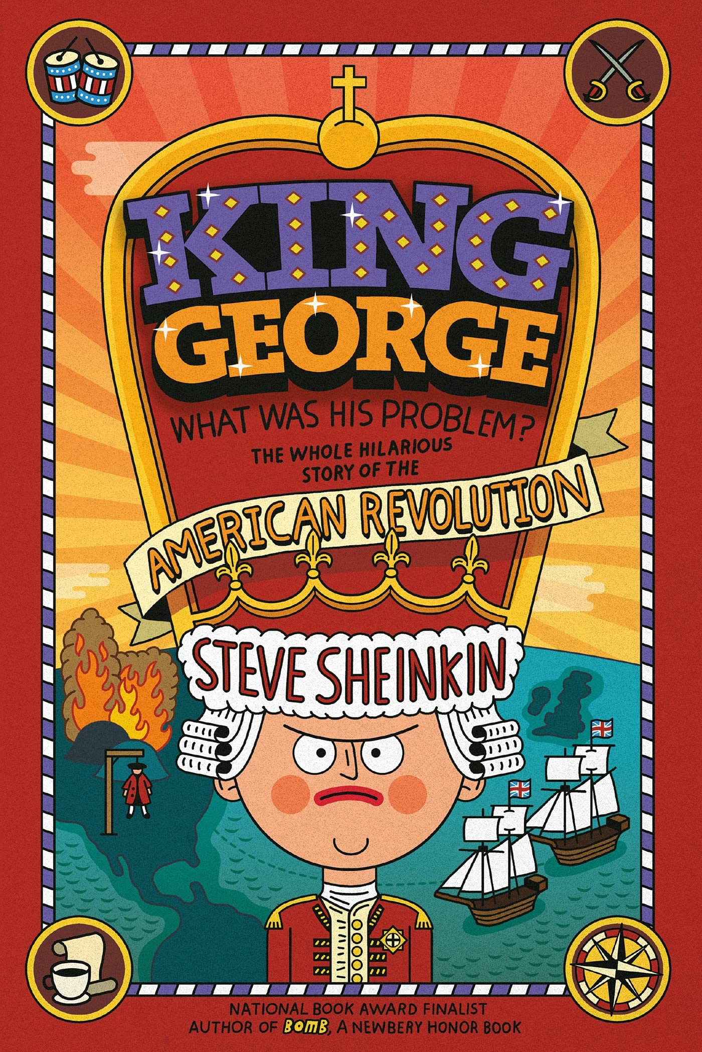 King George: What Was His Problem?: Everything Your Schoolbooks Didnt Tell You About the American Revolution