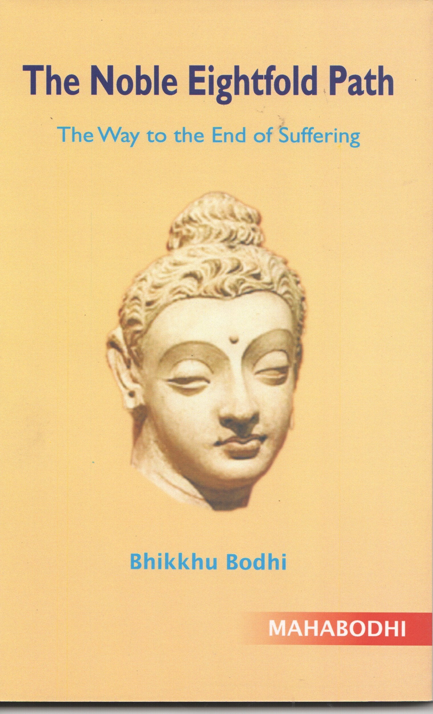 The Noble Eightfold Path: The Way To The End Of Suffering