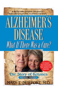 Alzheimers Disease: What If There Was a Cure?: The Story of Ketones